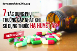 7 tác dụng phụ thường gặp nhất khi sử dụng thuốc hạ huyết áp. CLICK NGAY