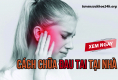 5 cách chữa đau tai hiệu quả, an toàn có thể thực hiện tại nhà