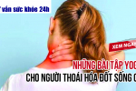 Những bài tập yoga cho người thoái hóa đốt sống cổ. XEM NGAY!